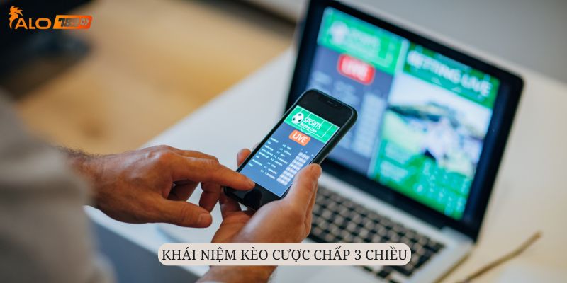 Cược chấp 3 chiều là một dạng kèo độc đáo tại Alo789