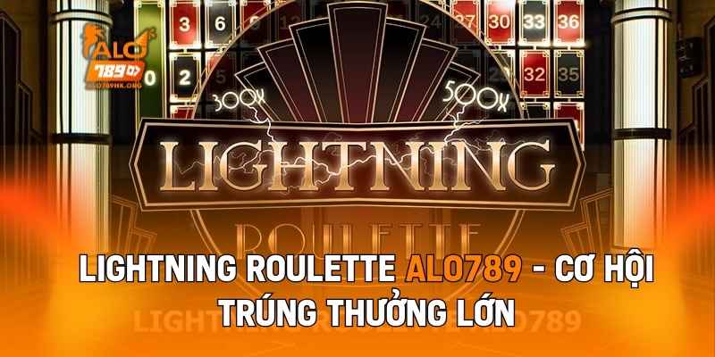 Lightning Roulette Alo789 - Cơ Hội Trúng Thưởng Lớn