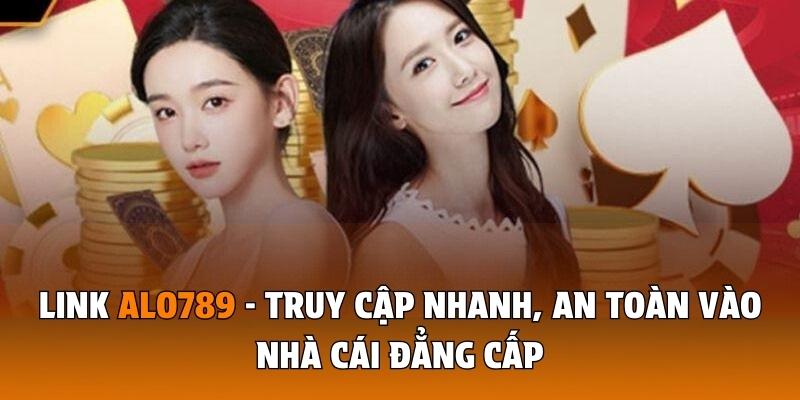 Link Alo789 - Truy Cập Nhanh, An Toàn Vào Nhà Cái Đẳng Cấp