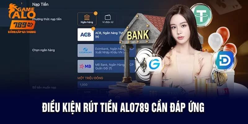 Điều kiện rút tiền Alo789 mà mỗi khách hàng cần tuân thủ