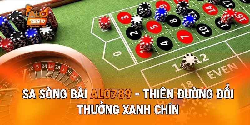 SA Sòng Bài ALO789 - Thiên Đường Đổi Thưởng Xanh Chín